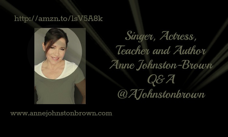 Singer, Actress, Teacher and Author Anne JohnstonBrown Q&A&nbsp;@AJohnstonbrown
