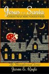 Jesus vs. Santa: Christmas Misunderstood by Jason E. Royle