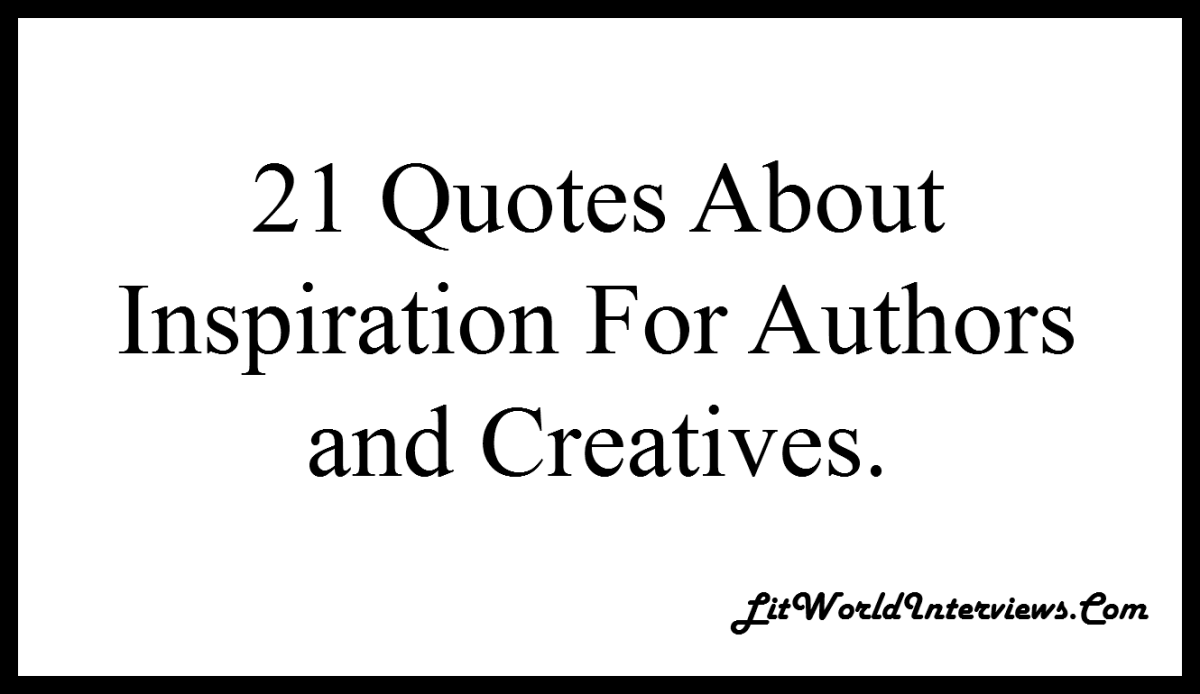 21 #Quotes About #Inspiration for the #Author and&nbsp;#Creative.
