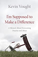 Kevin Vought Author of I’m Supposed to Make a Difference. His&nbsp;story.